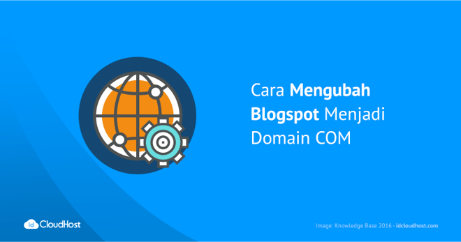 Cara Mengubah Blogspot Menjadi Domain COM