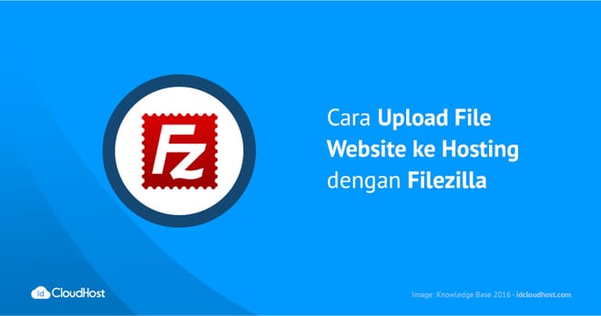 Cara Upload File Website Ke Hosting Dengan FileZilla - IDCloudHost