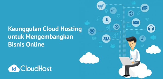 Keunggulan Cloud Hosting untuk Mengembangkan Bisnis Online