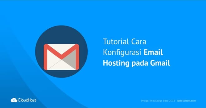 Tutorial Cara Konfigurasi Email Hosting pada Gmail