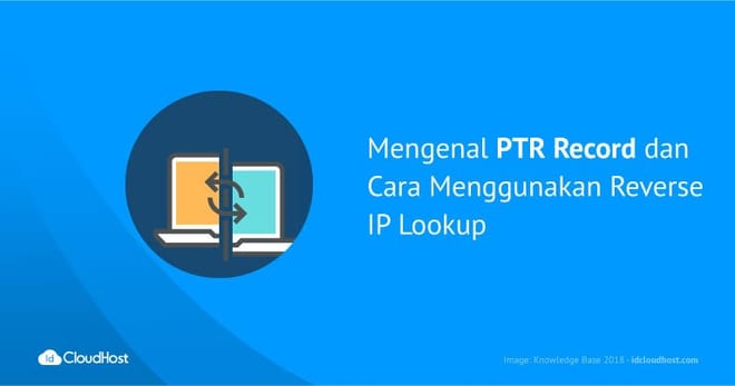 Mengenal PTR Record dan Cara Menggunakan Reverse IP Lookup