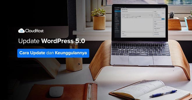 Update WordPress 5.0 – Cara Update dan Keunggulannya