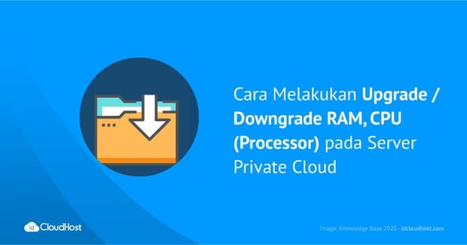 Cara Melakukan Upgrade / Downgrade RAM, CPU (Processor) pada Server Private Cloud