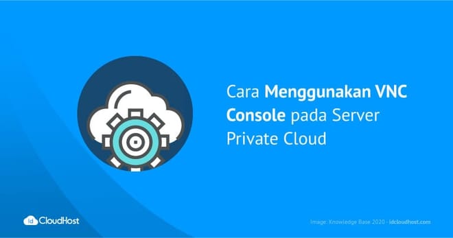 Cara Menggunakan VNC Console pada Server Private Cloud
