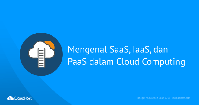 Mengenal SaaS, PaaS, dan IaaS dalam Cloud Computing