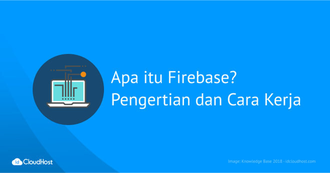 Apa itu Firebase? Pengertian dan Cara Kerjanya