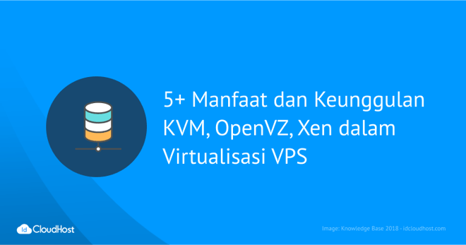5+ Manfaat dan Keunggulan KVM, OpenVZ, Xen dalam Virtualisasi VPS