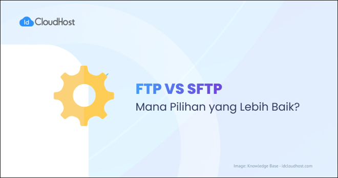 FTP vs SFTP: Mana yang Lebih Baik?