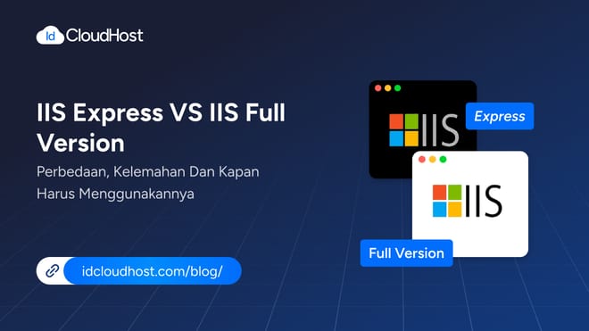 IIS Express vs IIS Full Version: Kapan Sebaiknya Digunakan?
