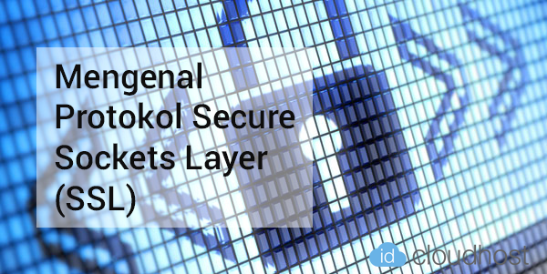 Mengenal Protokol Secure Sockets Layer (SSL)