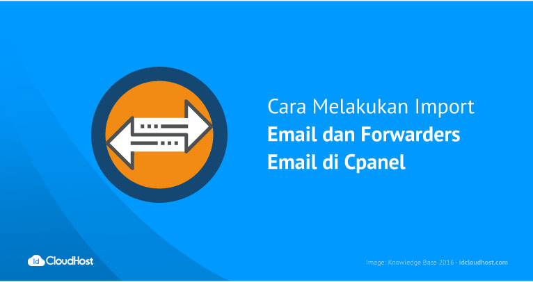 Melakukan Import Email & Forwarders Email di Cpanel | IDCloudHost