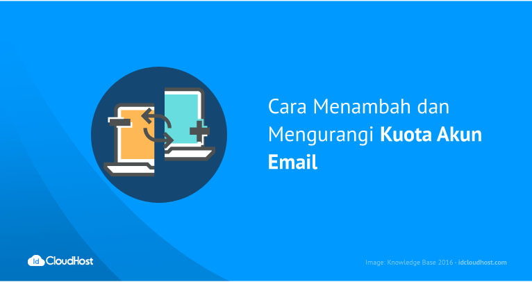 Cara Menambah dan Mengurangi Kuota Akun Email | IDCloudHost