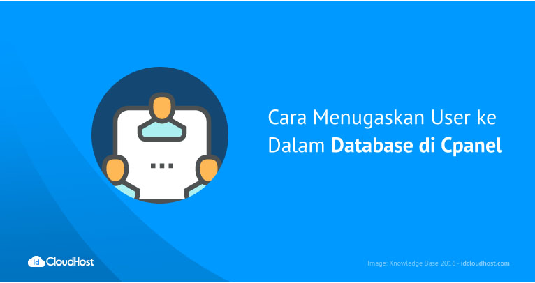 Cara Menugaskan User Ke dalam Database di Cpanel | IDCloudHost Cara Menugaskan User Ke dalam Database di Cpanel | IDCloudHost