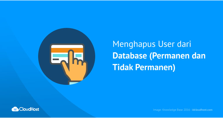Menghapus User dari Database (Permanen dan Tidak Permanen) | IDCloudHost Menghapus User dari Database (Permanen dan Tidak Permanen) | IDCloudHost