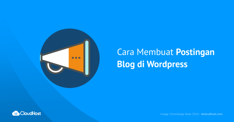 Cara Membuat Postingan Blog Di Wordpress - IDCloudHost