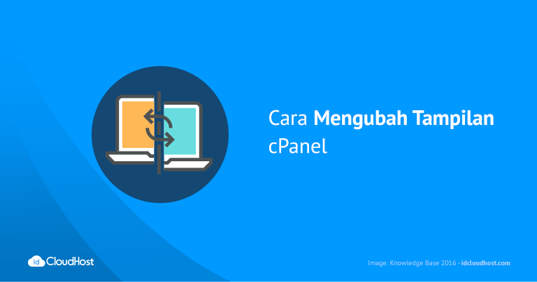 Cara Mengubah Tampilan cPanel | IDCloudHost