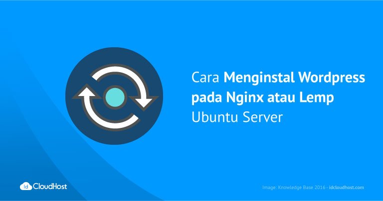 Cara Menginstal WordPress pada Nginx atau Lemp Ubuntu Server