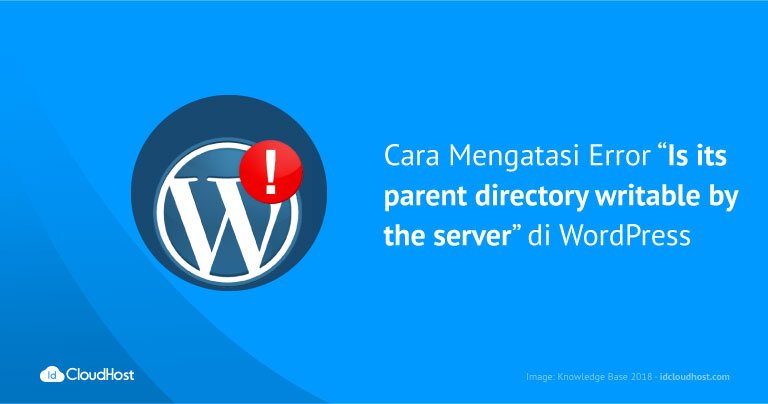 Cara Mengatasi Error Is its parent directory writable by the server di WordPress