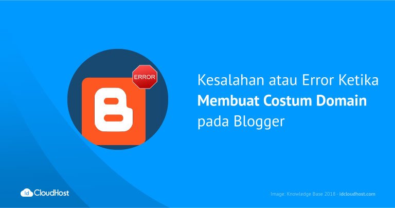 Kesalahan atau Error Ketika Membuat Costum Domain pada Blogger