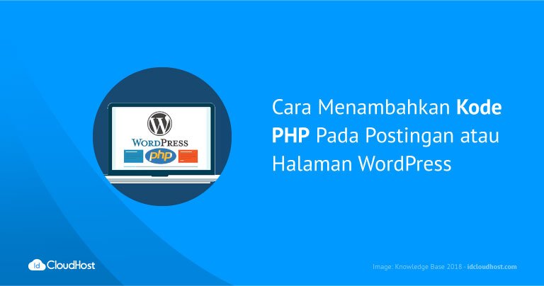 Cara Menambahkan Kode PHP Pada Postingan atau Halaman WordPress