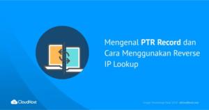 Mengenal PTR Record dan Cara Menggunakan Reverse IP Lookup - IDCloudHost