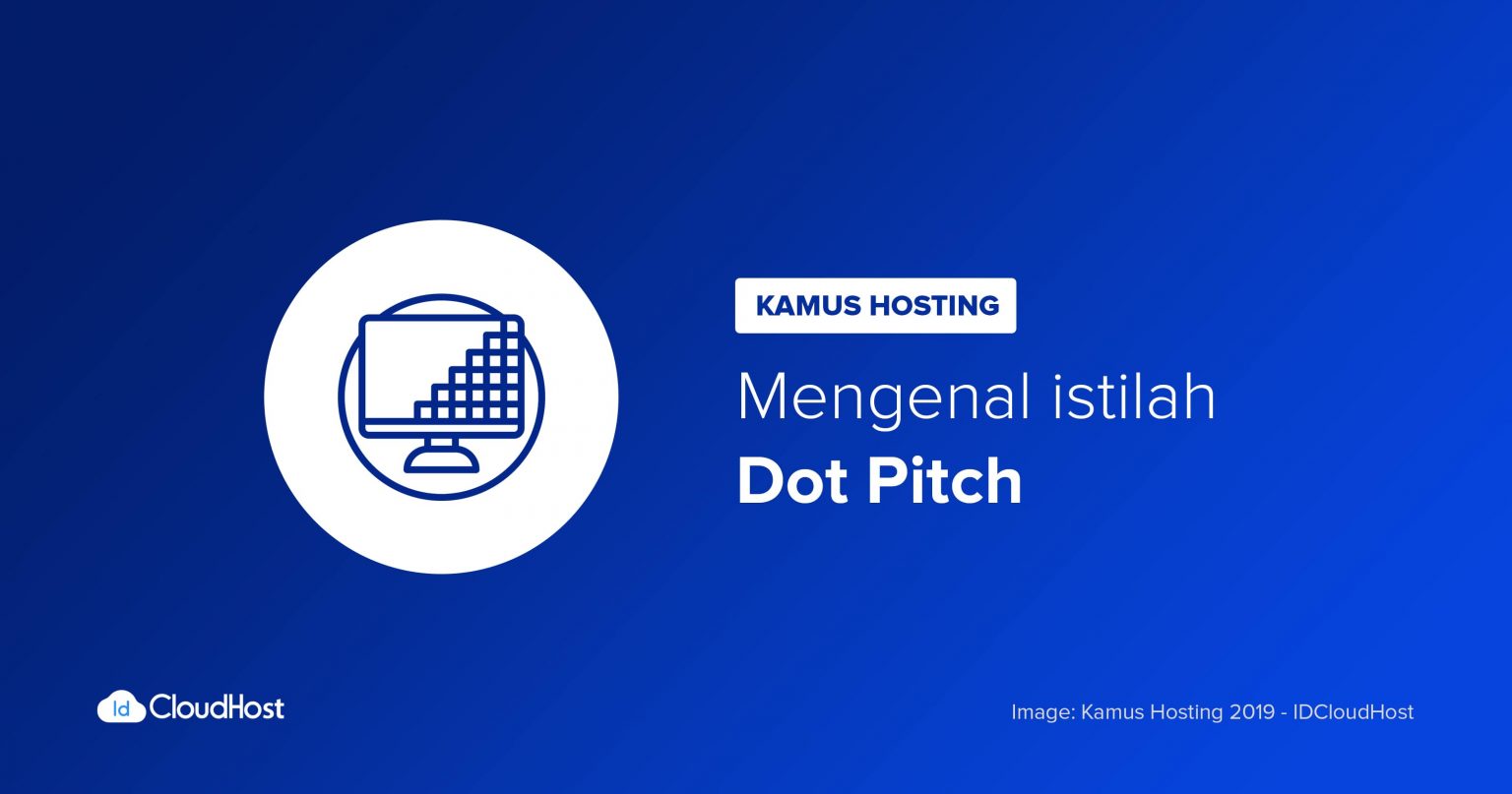 Mengenal Apa Itu Pengertian Dot Pitch Kamus Hosting IDCloudHost