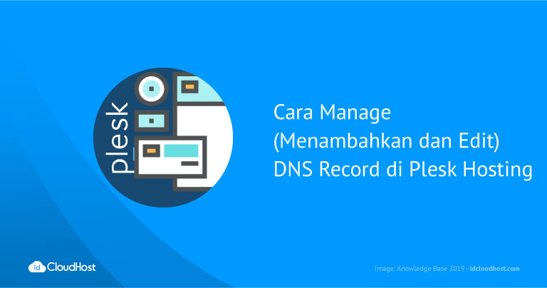 Cara Manage (Menambahkan dan Edit) DNS Record di Plesk Hosting | IDCloudHost