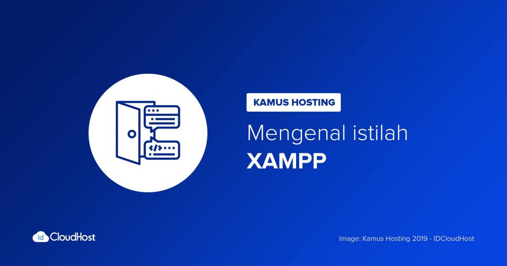 Mengenal Apa Itu Pengertian XAMPP - Kamus Hosting IDCloudHost