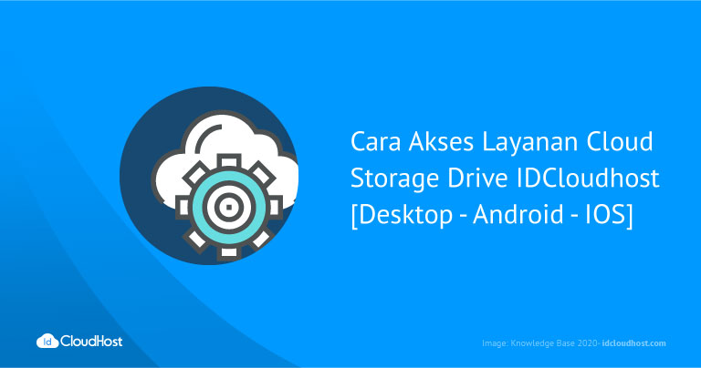 Cara Akses Layanan Cloud Storage Drive IDCloudhost [Desktop - Android - IOS]