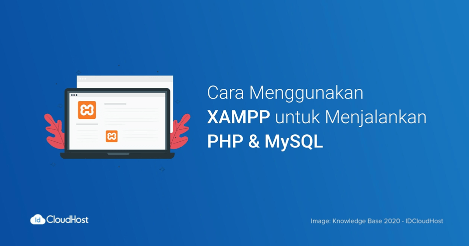 Tutorial Cara Menggunakan XAMPP untuk Menjalankan PHP & MySQL | IDCloudHost