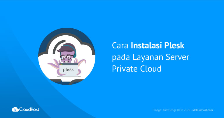 Cara Instalasi Plesk pada Layanan Server Private Cloud | IDCloudhost