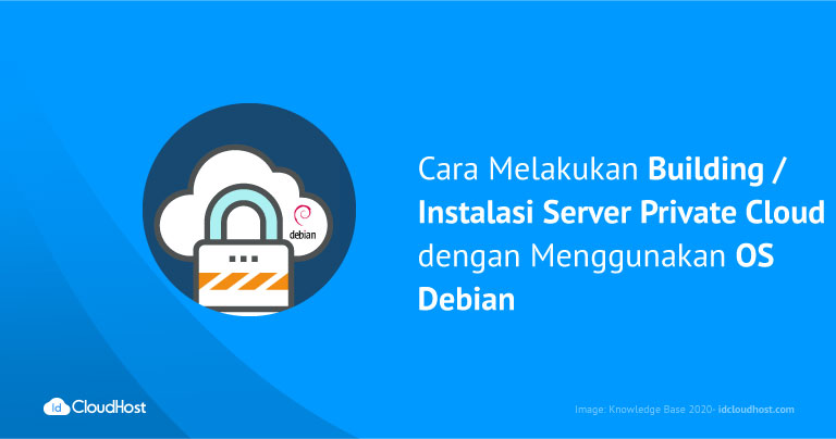 Cara Melakukan Building / Instalasi Server Private Cloud dengan Menggunakan OS Debian | IDCloudHost