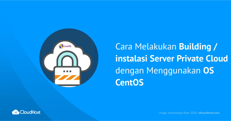 Cara Melakukan Building / Instalasi Server Private Cloud dengan Menggunakan OS CentOS | IDCloudHost