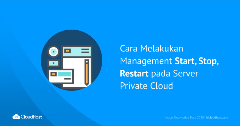 Cara Melakukan Management Start, Stop, Restart pada Server Private Cloud | IDCloudHost