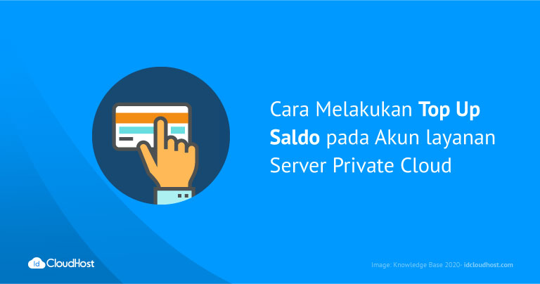 Cara Melakukan Top Up Saldo pada Akun layanan Server Private Cloud IDCloudhost