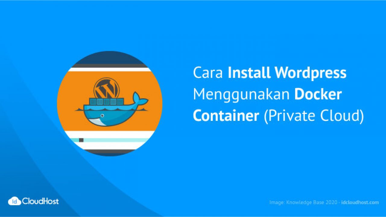 Cara Install Wordpress Menggunakan Docker Container Private Cloud Idcloudhost