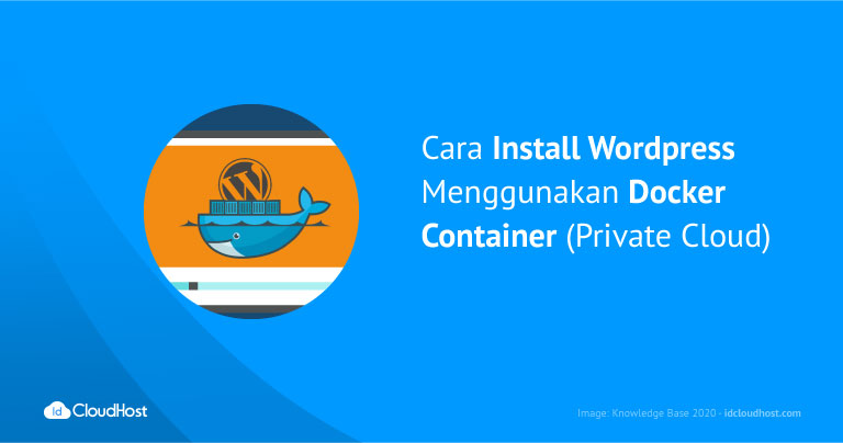 Cara Install WordPress Menggunakan Docker Container (Private Cloud) | IDCloudhost