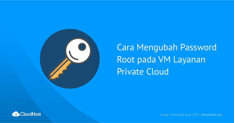 Cara Mengubah Password Root pada VM Layanan Private Cloud | IDCloudHost