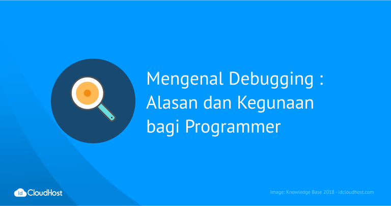 Mengenal Debugging : Alasan Dan Kegunaannya - IDCloudHost