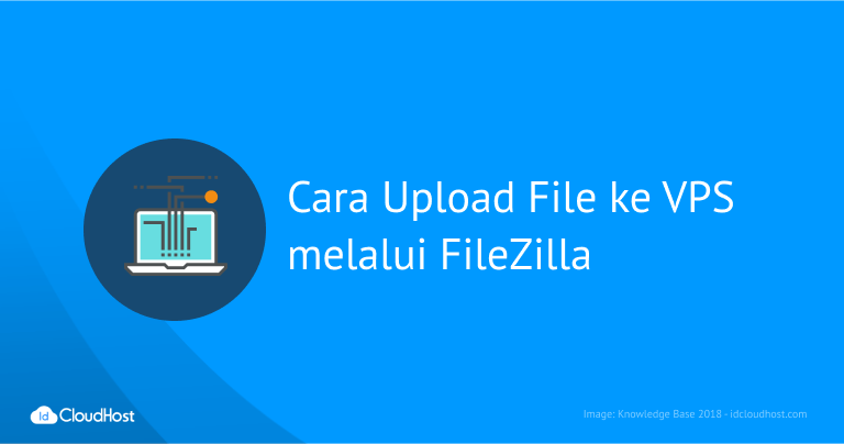 Cara Upload File ke VPS melalui FTP FileZilla 