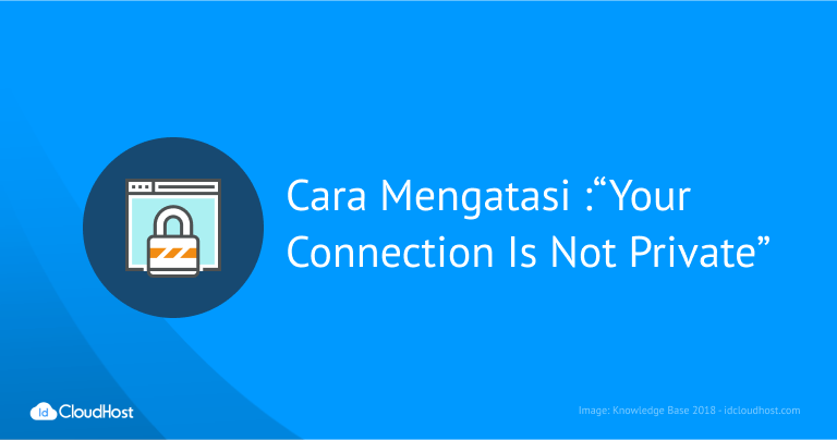 Cara Mengatasi Your Connection is Not Private