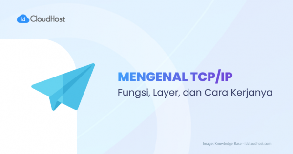 Apa Itu TCP/IP? Fungsi, Layer, Dan Cara Kerjanya - IDCloudHost